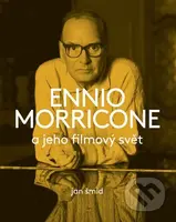 Ennio Morricone a jeho filmový svět - Jan Šmíd - kniha z kategorie Životopisy