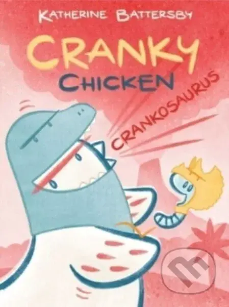 Crankosaurus (A Cranky Chicken Book 3) - Katherine Battersby - kniha z kategorie Pro děti