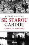 Se starou gardou: Na Peleliu a Okinawě - Sledge E. B.