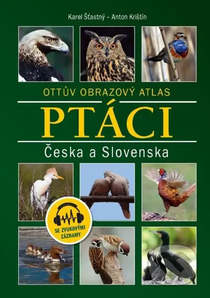 Ptáci Česka a Slovenska (Ottův obrazový atlas) - Karel Šťastný, Anton Krištín - kniha z kategorie Chov zvířat