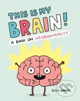 This Is My Brain! (A Book on Neurodiversity) - Elise Gravel - kniha z kategorie Pro děti