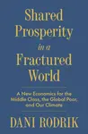 Shared Prosperity in a Fractured World - Dani Rodrik
