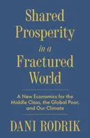 Shared Prosperity in a Fractured World - Dani Rodrik