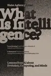 What Is Intelligence? - Blaise Aguera y Arcas