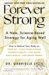 Forever Strong(TM) (A New, Science-Based Strategy for Aging Well)