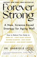 Forever Strong(TM) (A New, Science-Based Strategy for Aging Well)
