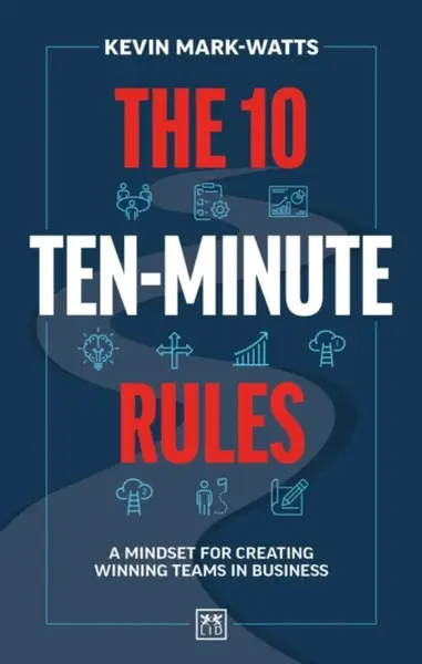 The 10 Ten-Minute Rules - Kevin Mark-Watts