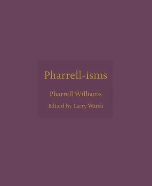 Pharrell-isms - Pharrell Williams