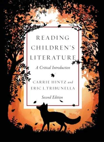 Reading Childrenâ€™s Literature: A Critical Introduction - Second Edition - Carrie Hintz, Eric L. Tribunella