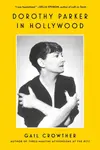 Dorothy Parker in Hollywood - Gail Crowther