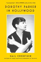 Dorothy Parker in Hollywood - Gail Crowther