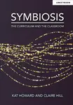 Symbiosis: The Curriculum and the Classroom - Kat Howard, Claire Hill