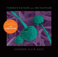 Fermentation as Metaphor - Katz Sandor Ellix