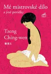 Mistrovské dílo a jiné povídky - Ching-wen Tzeng