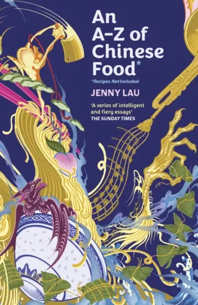 An A-Z of Chinese Food (Recipes Not Included) - Jenny Lau