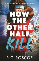 How the Other Half Kill - P.C. Roscoe