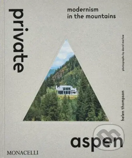 Private Aspen: Modernism in the Mountains - Helen Thompson, David Marlow - kniha z kategorie Architektura