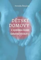 Dětské domovy v systému české ústavní výchovy - Veronika Štenclová
