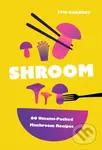 Shroom (60 Umami-Packed Mushroom Recipes) - Evie Harbury