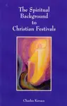 The Spiritual Background to Christian Festivals - Charles Kovacs
