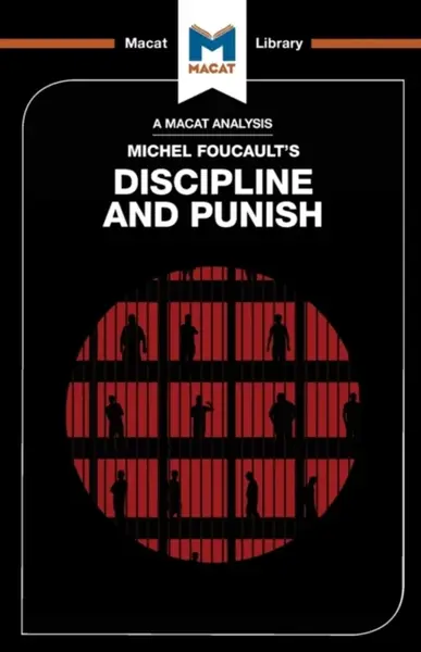 An Analysis of Michel Foucault's Discipline and Punish - Rachele Dini, Meghan Kallman