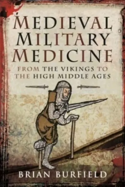 Medieval Military Medicine - Brian Burfield