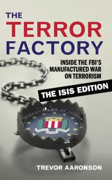 The Terror Factory: The Isis Edition - Trevor Aaronson