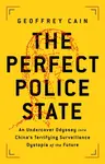 The Perfect Police State - Cain Geoffrey