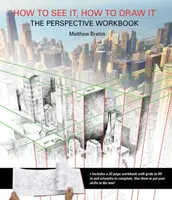 How to See It, How to Draw It: The Perspective Workbook - Matthew Brehm