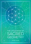 The Little Book of Sacred Geometry - Astrid Carvel