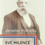 Své milence, písně Viviany /komplet/ - Jaroslav Vrchlický, Milan Šedivý, Justýna Vondroušová
