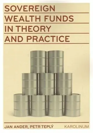 Sovereign wealth funds in theory and practice - Petr Teplý, Jan Adler