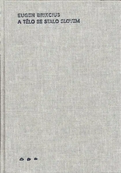 A tělo se stalo slovem - Eugen Brikcius