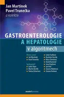 Gastroenterologie a hepatologie v algoritmech - kolektiv autorů, Trunečka Pavel, Pavel Martínek