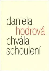 Chvála schoulení - Daniela Hodrová