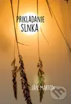 Prikladanie slnka - Ján Marton - kniha z kategorie Poezie
