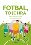Fotbal, to je hra (Zábavný průvodce světem fotbalu) - kniha z kategorie Příručky