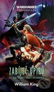 Warhammer Chronicles - Zabiječ upírů (Šestá kniha o Gotrekovi a Felixovi ze světa Warhammeru) - kniha z kategorie Fantasy