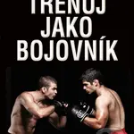 Trénuj jako bojovník (Kondiční trénink v bojových sportech) - kniha z kategorie Sport