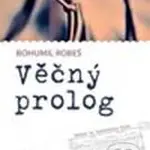 Věčný prolog - Bohumil Robeš - kniha z kategorie Životopisy