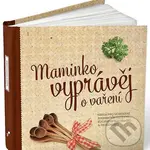 Maminko, vyprávěj o vaření (Kniha pro uchování rodinných receptů, kuchařských tradic a zkušeností) - kniha z kategorie Vztahy a rodina