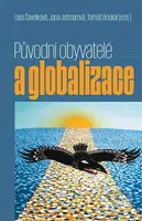 Původní obyvatelé a globalizace - Lívia Šavelková, Jana Jetmarová, Tomáš Boukal - kniha z kategorie Antropologie