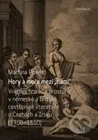 Hory a moře mezi „námi“ (Vnímání hranic a prostoru v německé a britské cestopisné literatuře o Čechách a Irsku v letech 1750-1850) - kniha z…