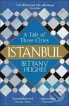 Istanbul (A Tale of Three Cities) - Bettany Hughes - kniha z kategorie Průvodci