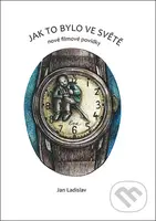 Jak to bylo ve světě (nové filmové povídky) - Jan Ladislav - kniha z kategorie Beletrie
