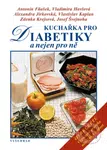 Kuchařka pro diabetiky (485 receptů) - Antonín Fňašek, Vladimíra Havlová, Alexandra Jirkovská, Zdenka Krejsová, Vlastislav Kaplan, Josef Švejnoha -…