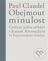 Obejmout minulost (Čtyřicet jedna setkání s Jeanem Amrouchem ve Francouzském rozhlase) - kniha z kategorie Životopisy