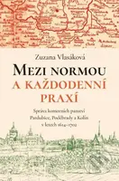 Mezi normou a každodenní praxí (Správa komorních panství Pardubice, Poděbrady a Kolín v letech 1614-1702) - kniha z kategorie Historie