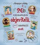 20 výjimečných objevitelů, kteří změnili svět (Neobyčejné příběhy) - kniha z kategorie Beletrie pro děti