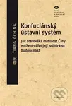 Konfuciánský ústavní systém (Jak starověká minulost Číny může utvářet její politickou budoucnost) - kniha z kategorie Historie